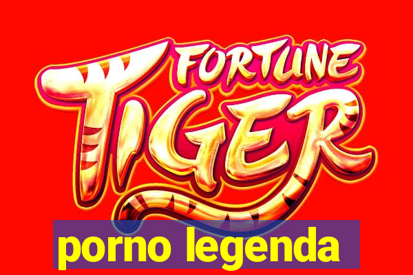 porno legenda